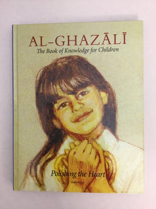 Al-Ghazali The Book of Knowledge for Children Polishing the Heart
