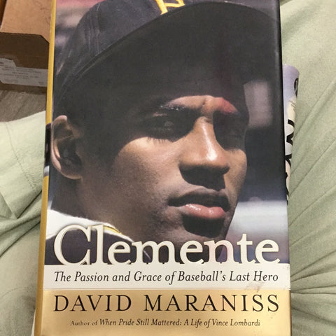 Clemente the passion and grace of baseball’s last hero