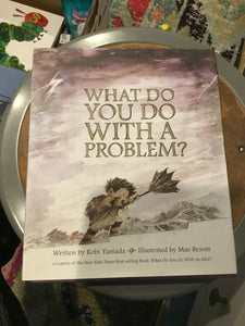 What Do you Do With a Problem