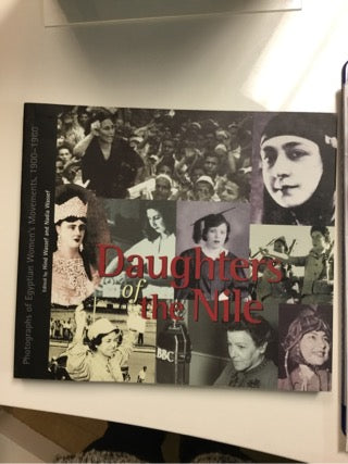 Daughters of the Nile Photographs of Egyptian Women’s Movements, 1900–1960 (English and Arabic Edition)