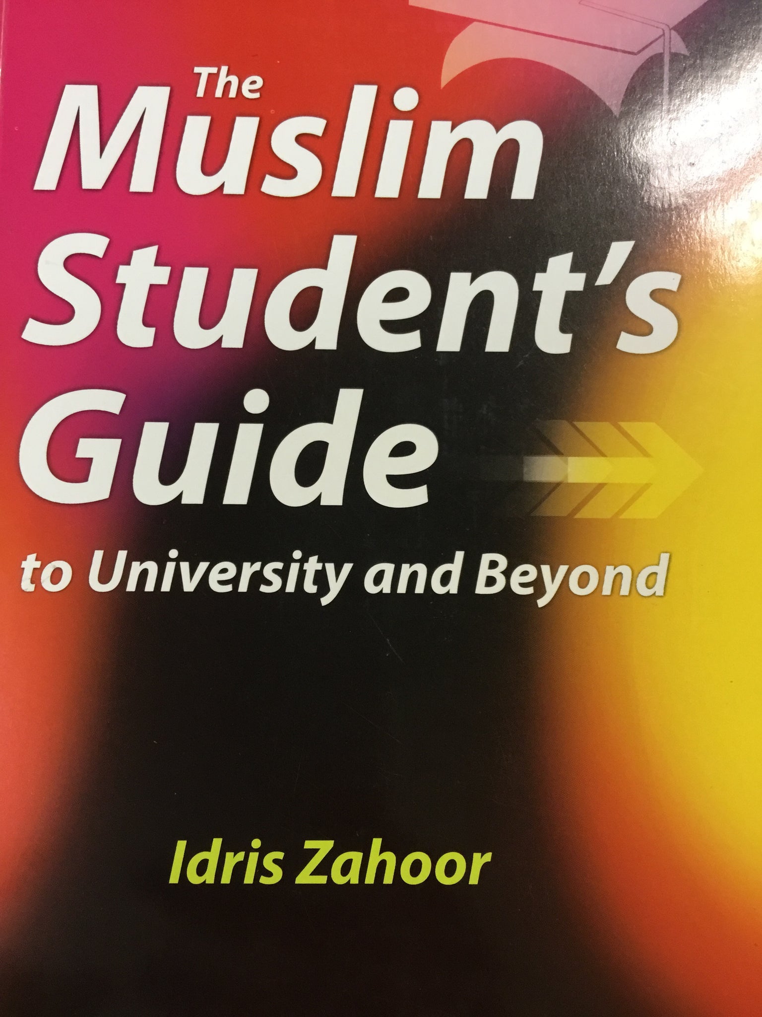 The Muslim Student's Guide to University and Beyond