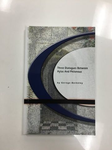 Three Dialogues Between Hylas And Philonous by Geroge Berkeley