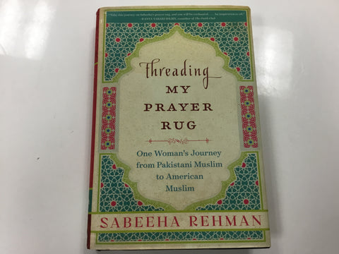 Threading my prayer rug ( one woman’s journey from Pakistani Muslim to American Muslim) by Sabeeha Rahman