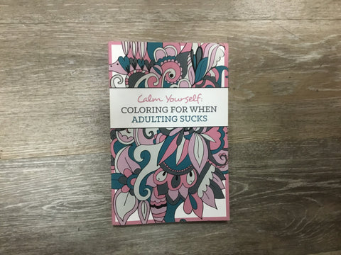 Calm Yourself: Coloring For When Adulting Sucks