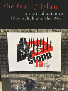 The Fear of Islam an Introduction to Islamophobia in the West