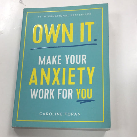 Own it. Make your Anxiety Work For You