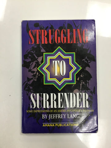 Struggling To Surrender Some Impressions Of an American Convert to Islam