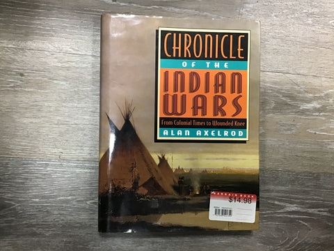 Chronicles of the Indian Wars: From Colonial Times to the Wounded Knee