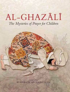 Al-Ghazali The Mysteries of Prayer for Children