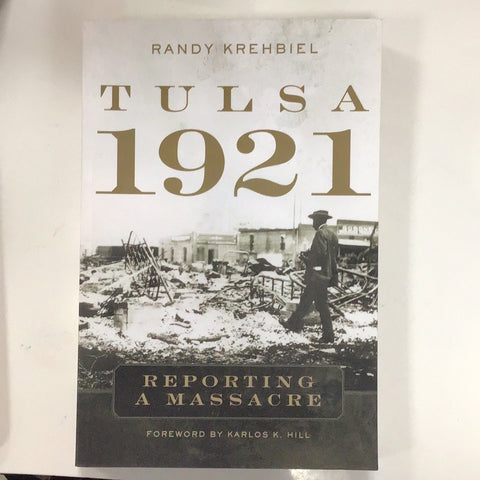 Tulsa 1921 Tandy Krehbiel Reporting A Massacre