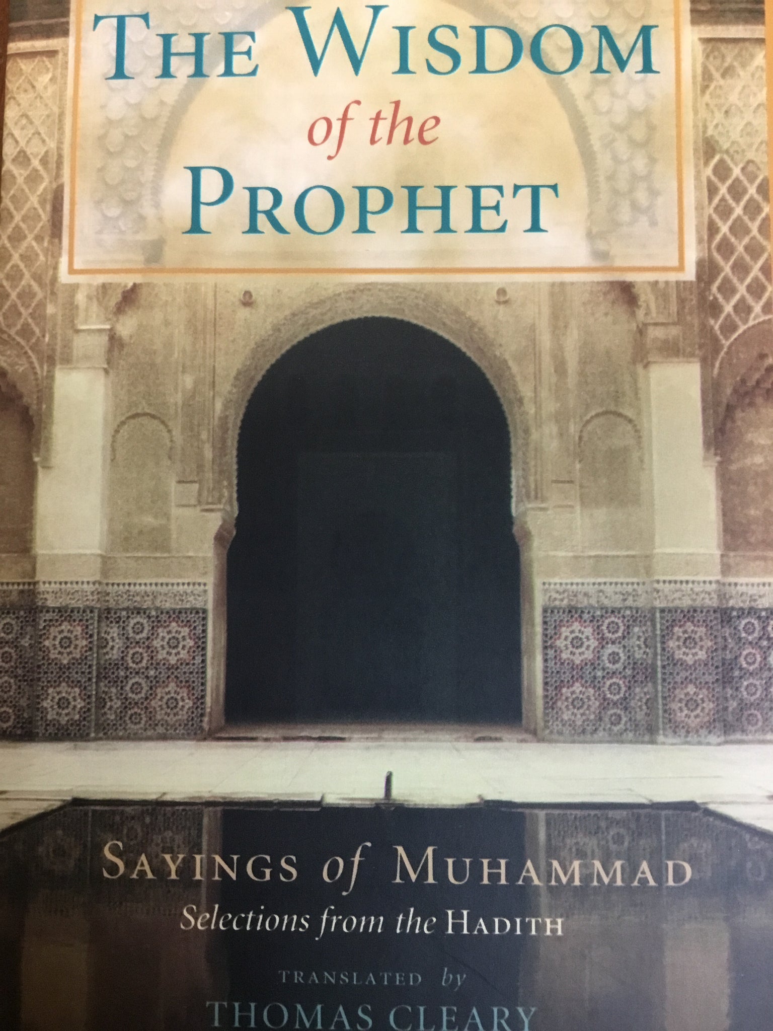 Wisdom of the Prophet Sayings of Muhammad Selections From the Hadith