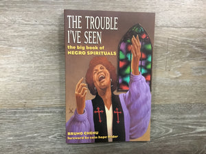 The Trouble I’ve Seen: the big book of Negro Spirituals