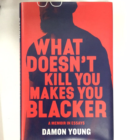 What doesn’t Kill you makes You Blacker by Damon Young