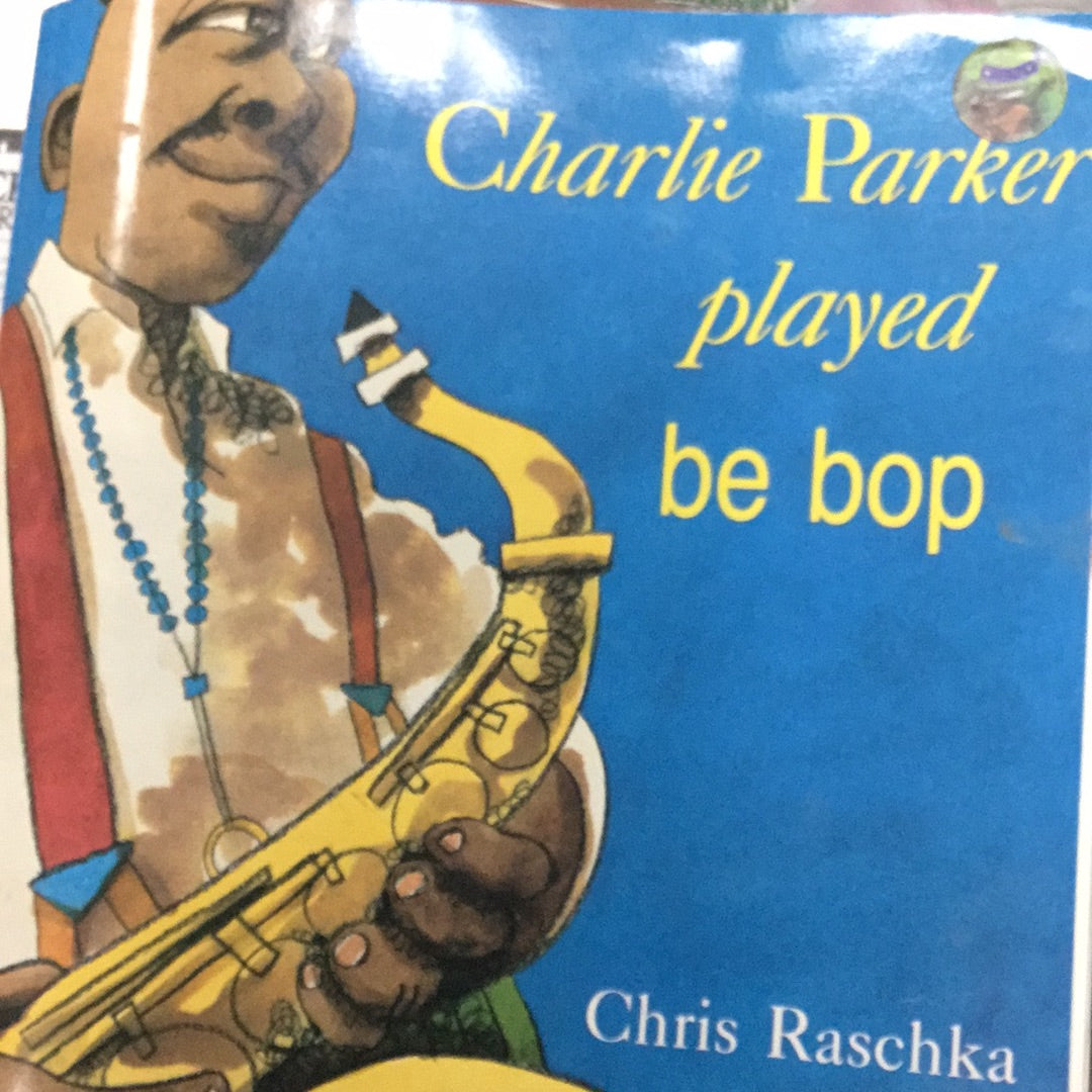 Charlie Parker played be bop