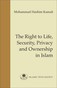 The Right to Life, Security, Privacy and Ownership in Islam (Fundamental Rights and Liberties in Islam series)
